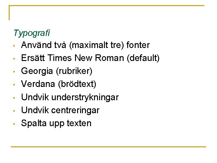 Typografi • Använd två (maximalt tre) fonter • Ersätt Times New Roman (default) •