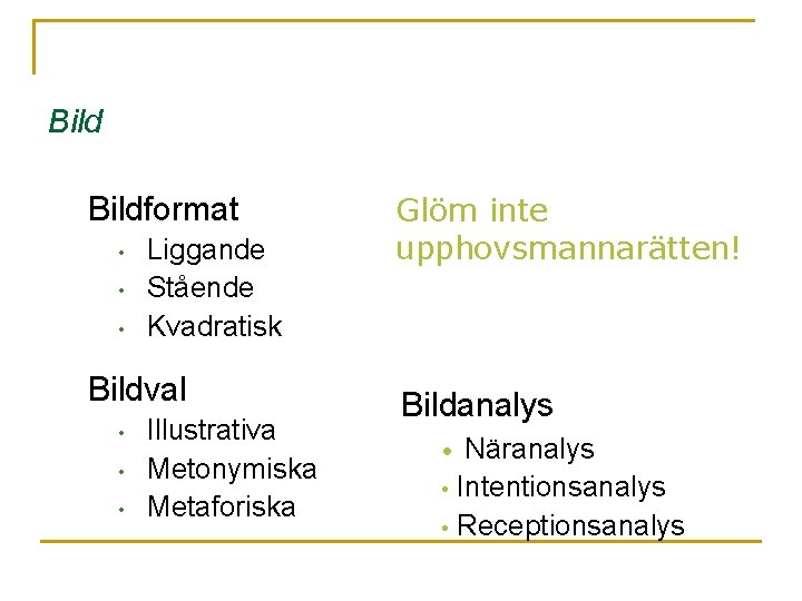 Bildformat • • • Liggande Stående Kvadratisk Bildval • • • Illustrativa Metonymiska Metaforiska