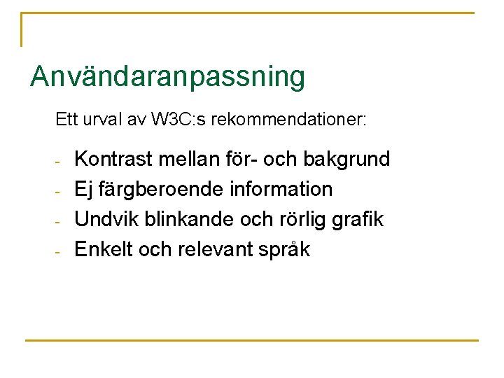 Användaranpassning Ett urval av W 3 C: s rekommendationer: - Kontrast mellan för- och