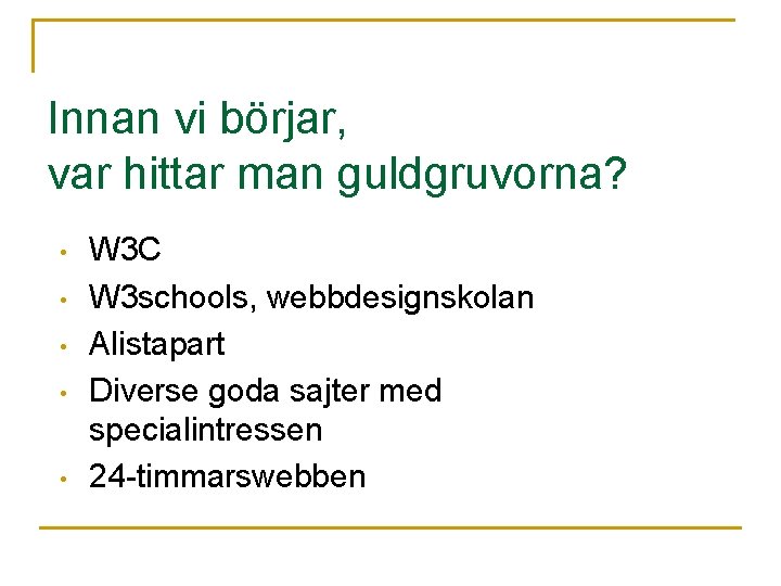 Innan vi börjar, var hittar man guldgruvorna? • • • W 3 C W