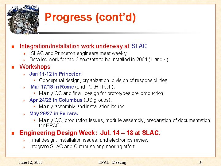 Progress (cont’d) Integration/Installation work underway at SLAC 4 SLAC and Princeton engineers meet weekly.