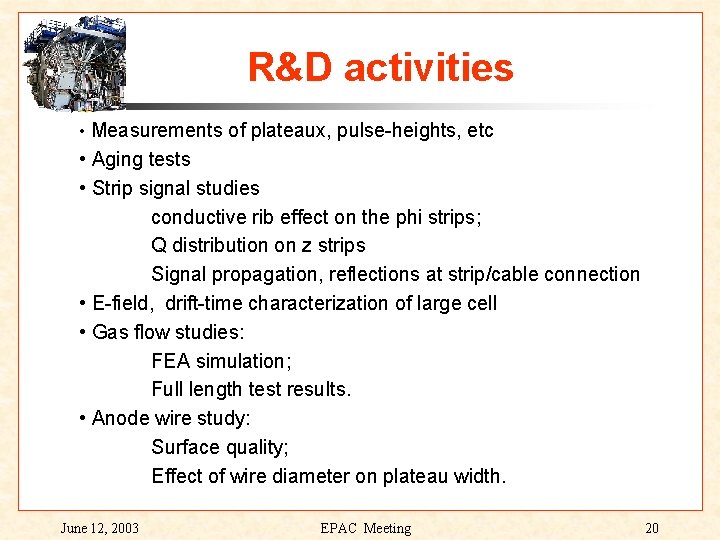 R&D activities • Measurements of plateaux, pulse-heights, etc • Aging tests • Strip signal