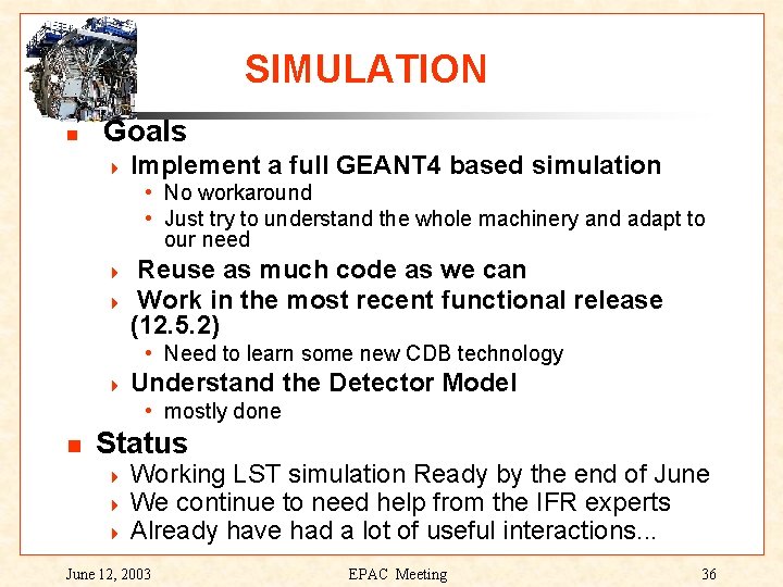 SIMULATION Goals 4 Implement a full GEANT 4 based simulation • No workaround •