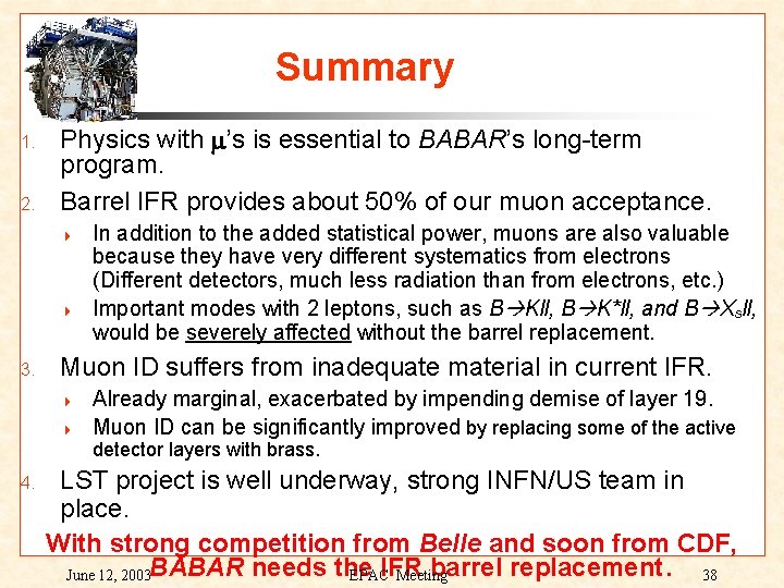 Summary 1. 2. Physics with m’s is essential to BABAR’s long-term program. Barrel IFR