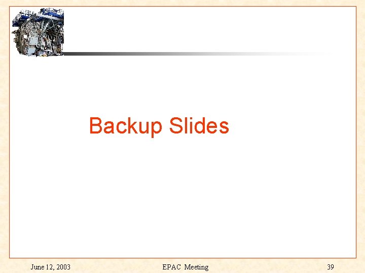 Backup Slides June 12, 2003 EPAC Meeting 39 