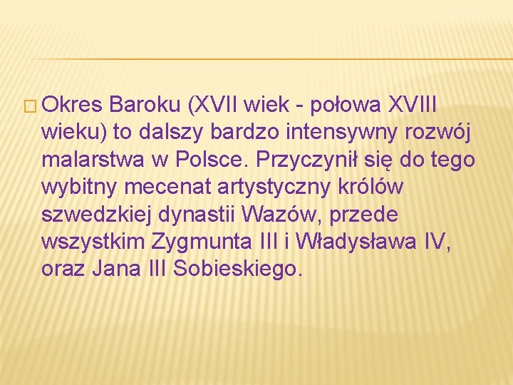 � Okres Baroku (XVII wiek - połowa XVIII wieku) to dalszy bardzo intensywny rozwój