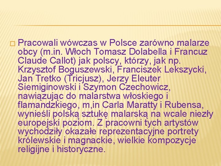 � Pracowali wówczas w Polsce zarówno malarze obcy (m. in. Włoch Tomasz Dolabella i