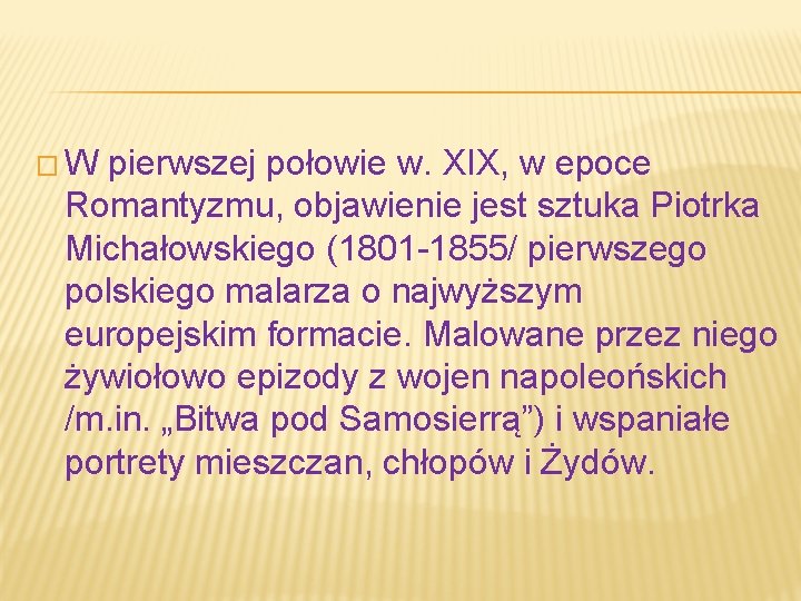 �W pierwszej połowie w. XIX, w epoce Romantyzmu, objawienie jest sztuka Piotrka Michałowskiego (1801