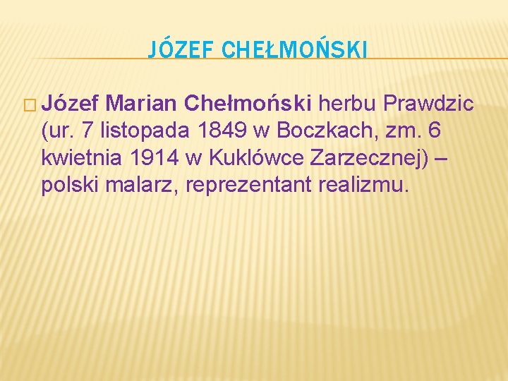 JÓZEF CHEŁMOŃSKI � Józef Marian Chełmoński herbu Prawdzic (ur. 7 listopada 1849 w Boczkach,