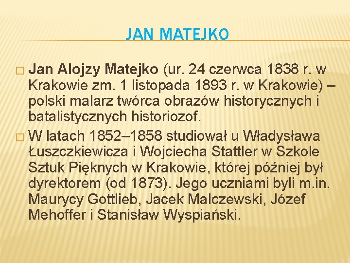 JAN MATEJKO � Jan Alojzy Matejko (ur. 24 czerwca 1838 r. w Krakowie zm.
