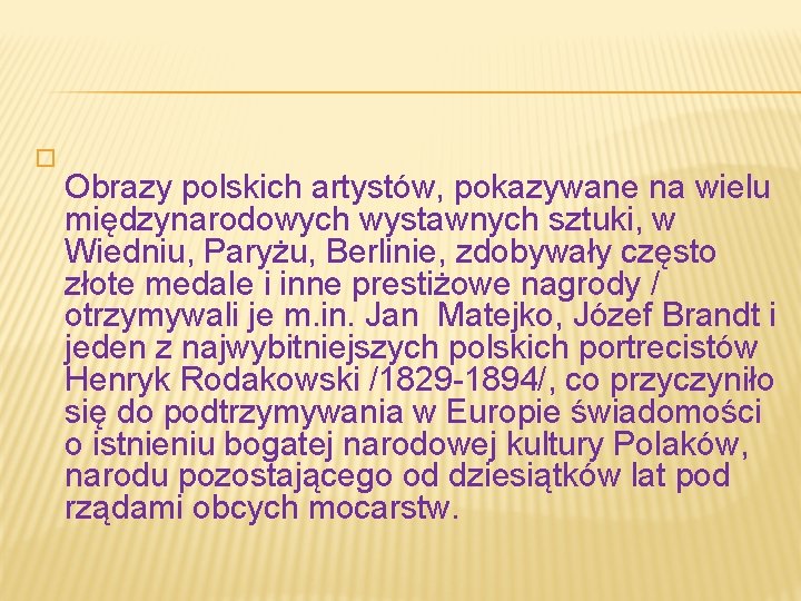 � Obrazy polskich artystów, pokazywane na wielu międzynarodowych wystawnych sztuki, w Wiedniu, Paryżu, Berlinie,