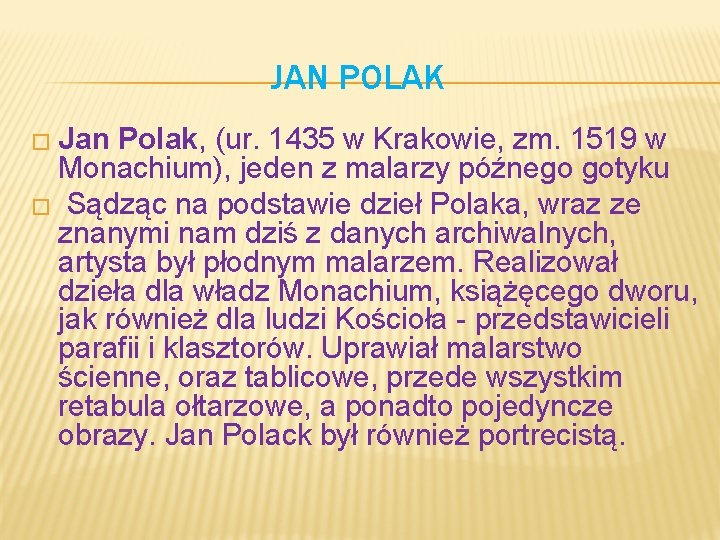 JAN POLAK � Jan Polak, (ur. 1435 w Krakowie, zm. 1519 w Monachium), jeden