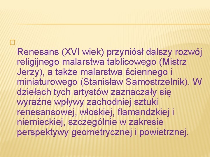 � Renesans (XVI wiek) przyniósł dalszy rozwój religijnego malarstwa tablicowego (Mistrz Jerzy), a także