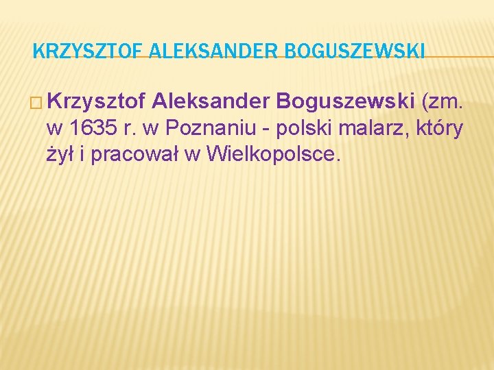 KRZYSZTOF ALEKSANDER BOGUSZEWSKI � Krzysztof Aleksander Boguszewski (zm. w 1635 r. w Poznaniu -