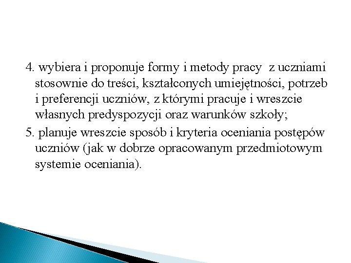4. wybiera i proponuje formy i metody pracy z uczniami stosownie do treści, kształconych