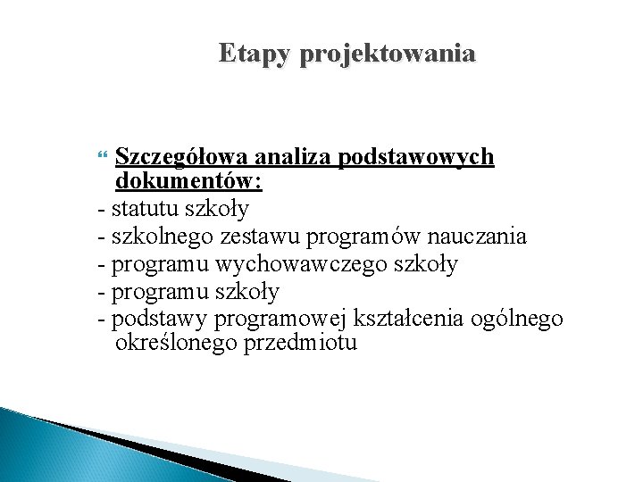 Etapy projektowania Szczegółowa analiza podstawowych dokumentów: - statutu szkoły - szkolnego zestawu programów nauczania