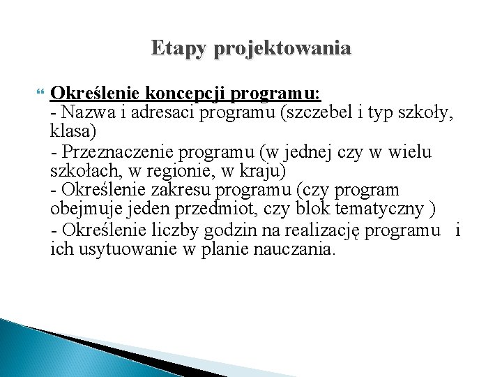 Etapy projektowania Określenie koncepcji programu: - Nazwa i adresaci programu (szczebel i typ szkoły,