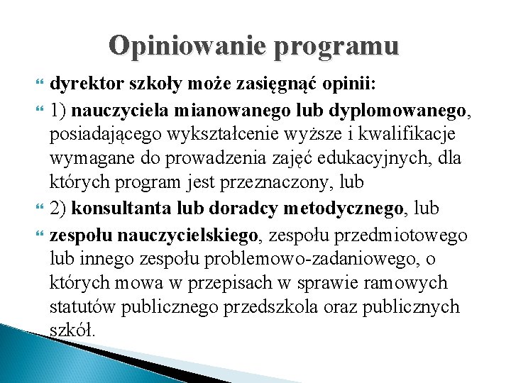 Opiniowanie programu dyrektor szkoły może zasięgnąć opinii: 1) nauczyciela mianowanego lub dyplomowanego, posiadającego wykształcenie