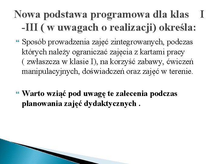 Nowa podstawa programowa dla klas I -III ( w uwagach o realizacji) określa: Sposób