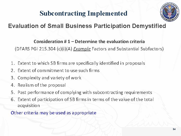 Subcontracting Implemented Evaluation of Small Business Participation Demystified Consideration # 1 – Determine the