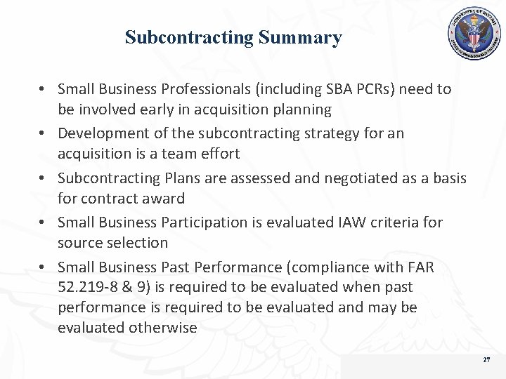 Subcontracting Summary • Small Business Professionals (including SBA PCRs) need to be involved early