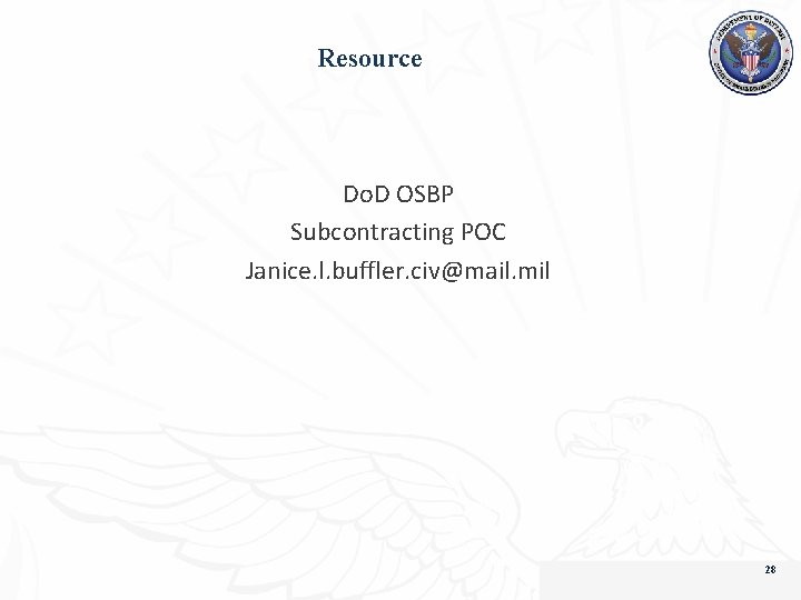 Resource Do. D OSBP Subcontracting POC Janice. l. buffler. civ@mail. mil 28 