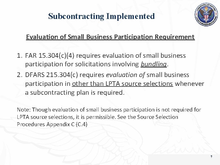 Subcontracting Implemented Evaluation of Small Business Participation Requirement 1. FAR 15. 304(c)(4) requires evaluation