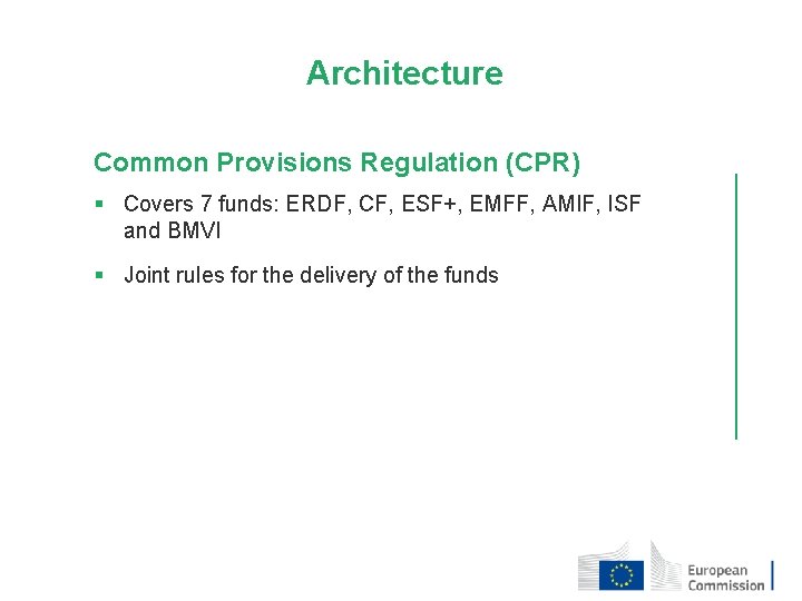 Architecture Common Provisions Regulation (CPR) § Covers 7 funds: ERDF, CF, ESF+, EMFF, AMIF,