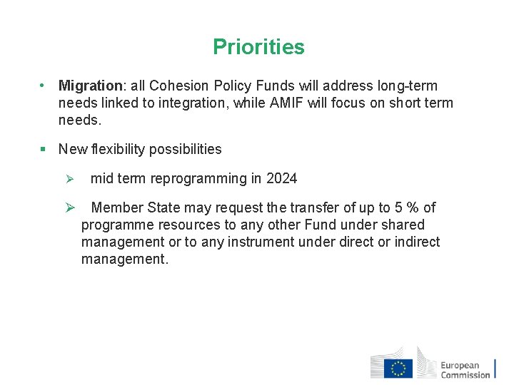 Priorities • Migration: all Cohesion Policy Funds will address long-term needs linked to integration,