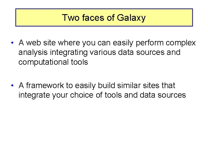 Two faces of Galaxy • A web site where you can easily perform complex