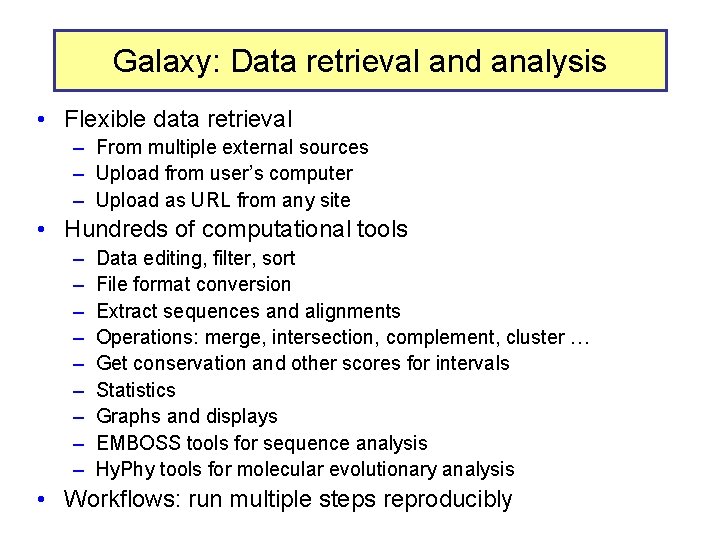 Galaxy: Data retrieval and analysis • Flexible data retrieval – From multiple external sources