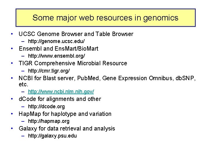 Some major web resources in genomics • UCSC Genome Browser and Table Browser –