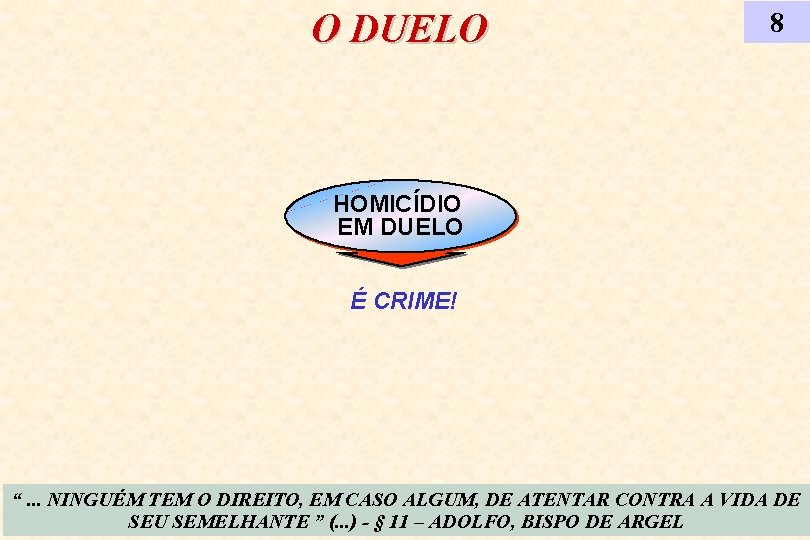 O DUELO 8 HOMICÍDIO EM DUELO É CRIME! “. . . NINGUÉM TEM O