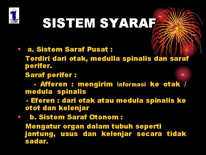 SISTEM SYARAF • a. Sistem Saraf Pusat : Terdiri dari otak, medulla spinalis dan