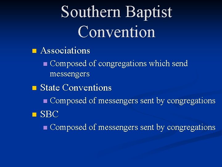 Southern Baptist Convention n Associations n n State Conventions n n Composed of congregations