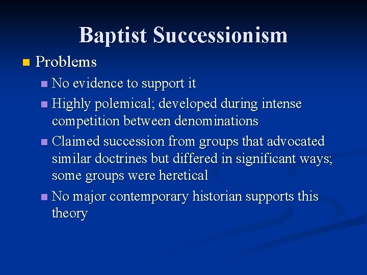 Baptist Successionism n Problems No evidence to support it n Highly polemical; developed during