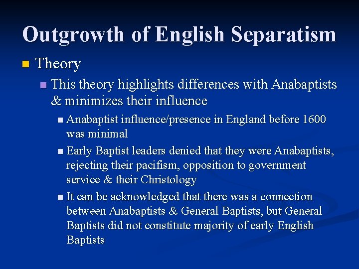 Outgrowth of English Separatism n Theory n This theory highlights differences with Anabaptists &