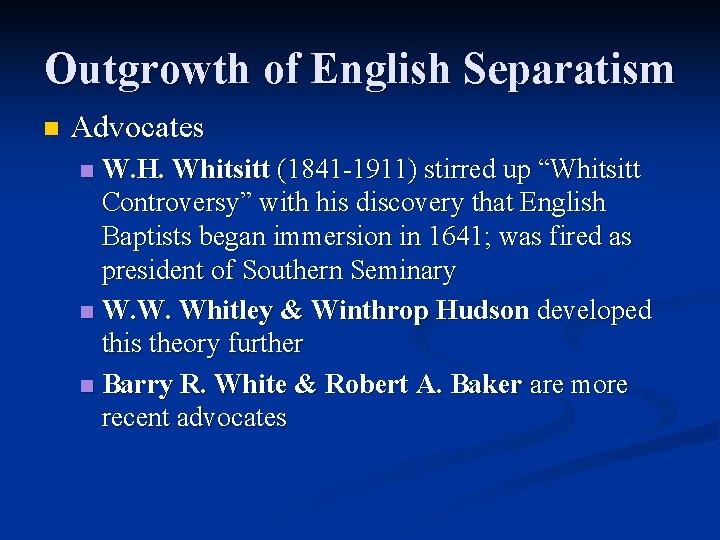 Outgrowth of English Separatism n Advocates W. H. Whitsitt (1841 -1911) stirred up “Whitsitt