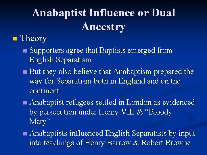 Anabaptist Influence or Dual Ancestry n Theory Supporters agree that Baptists emerged from English
