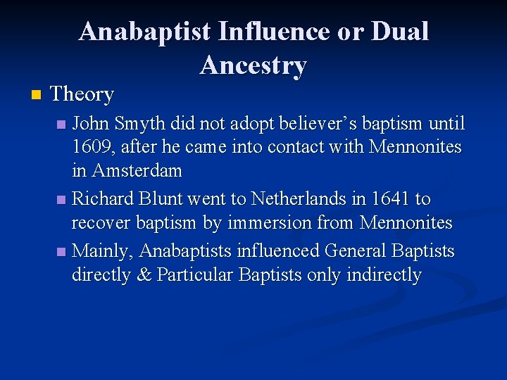 Anabaptist Influence or Dual Ancestry n Theory John Smyth did not adopt believer’s baptism