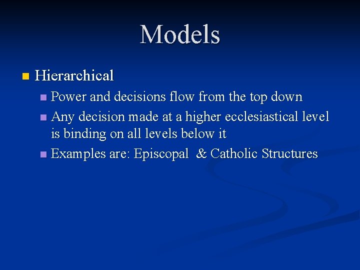 Models n Hierarchical Power and decisions flow from the top down n Any decision
