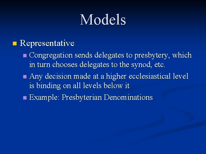 Models n Representative Congregation sends delegates to presbytery, which in turn chooses delegates to