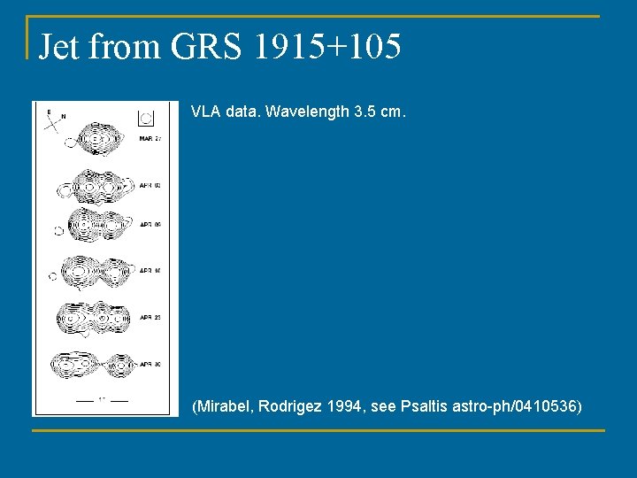 Jet from GRS 1915+105 VLA data. Wavelength 3. 5 cm. (Mirabel, Rodrigez 1994, see