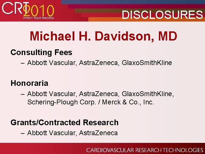 DISCLOSURES Michael H. Davidson, MD Consulting Fees – Abbott Vascular, Astra. Zeneca, Glaxo. Smith.