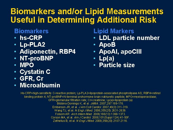 Biomarkers and/or Lipid Measurements Useful in Determining Additional Risk Biomarkers • hs-CRP • Lp-PLA