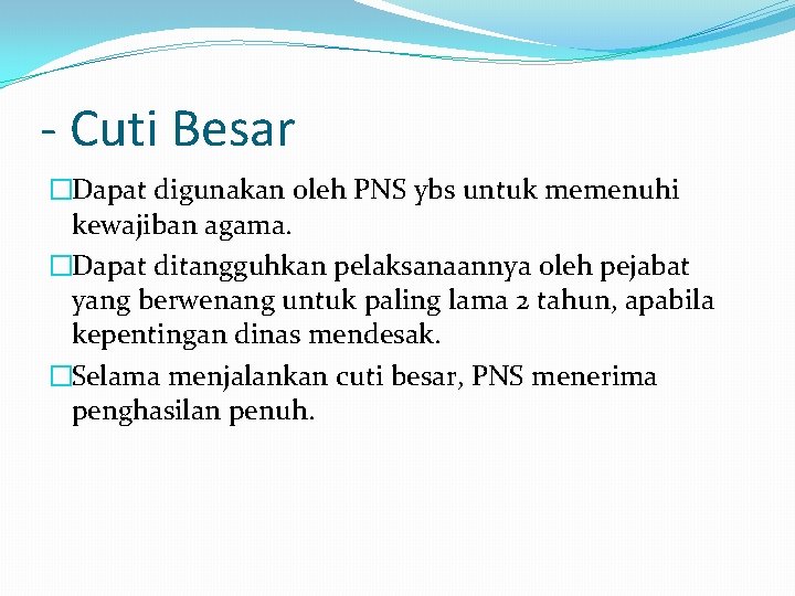 - Cuti Besar �Dapat digunakan oleh PNS ybs untuk memenuhi kewajiban agama. �Dapat ditangguhkan