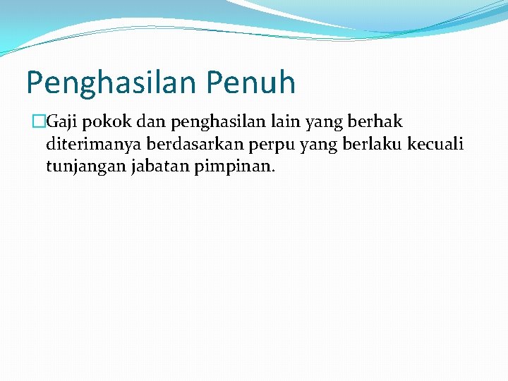 Penghasilan Penuh �Gaji pokok dan penghasilan lain yang berhak diterimanya berdasarkan perpu yang berlaku