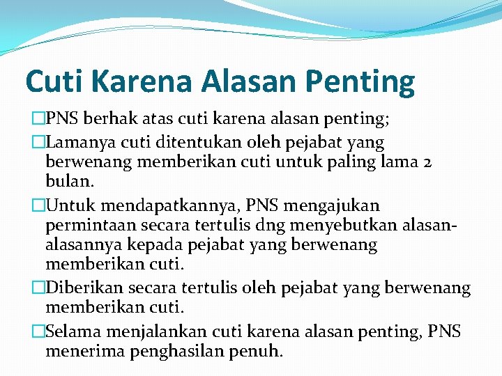 Cuti Karena Alasan Penting �PNS berhak atas cuti karena alasan penting; �Lamanya cuti ditentukan