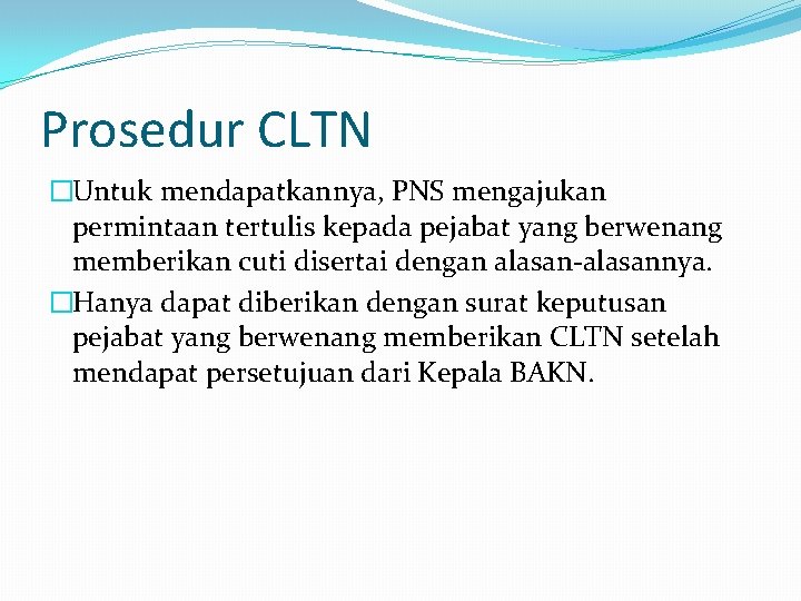 Prosedur CLTN �Untuk mendapatkannya, PNS mengajukan permintaan tertulis kepada pejabat yang berwenang memberikan cuti