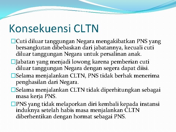 Konsekuensi CLTN �Cuti diluar tanggungan Negara mengakibatkan PNS yang bersangkutan dibebaskan dari jabatannya, kecuali